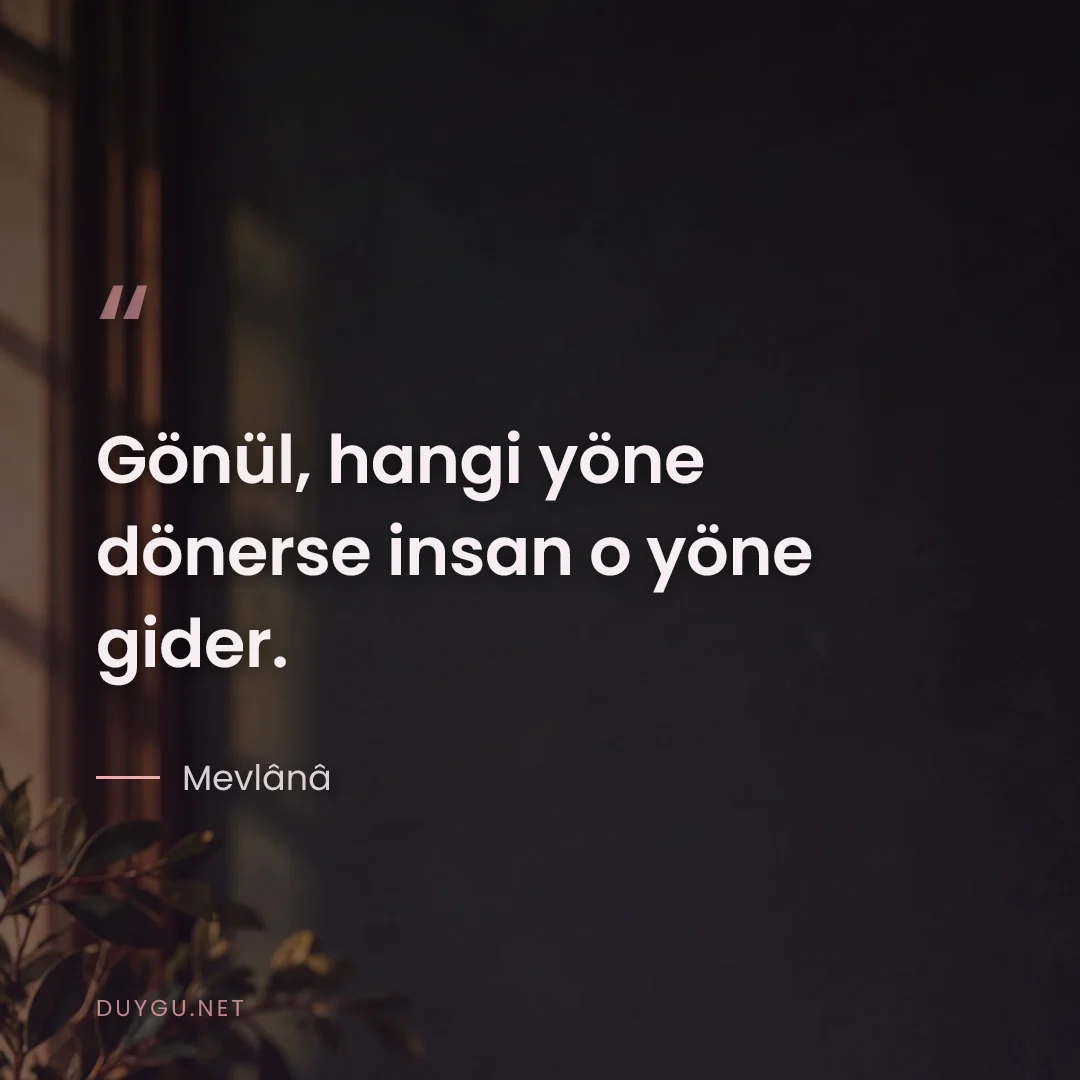 Resimli söz: Gönül, hangi yöne dönerse insan o yöne gider.