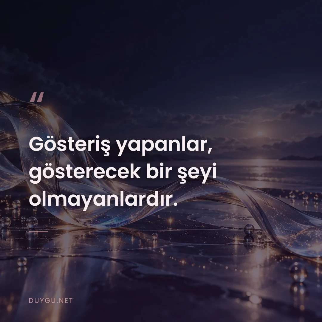 Resimli söz: Gösteriş yapanlar, gösterecek bir şeyi olmayanlardır.