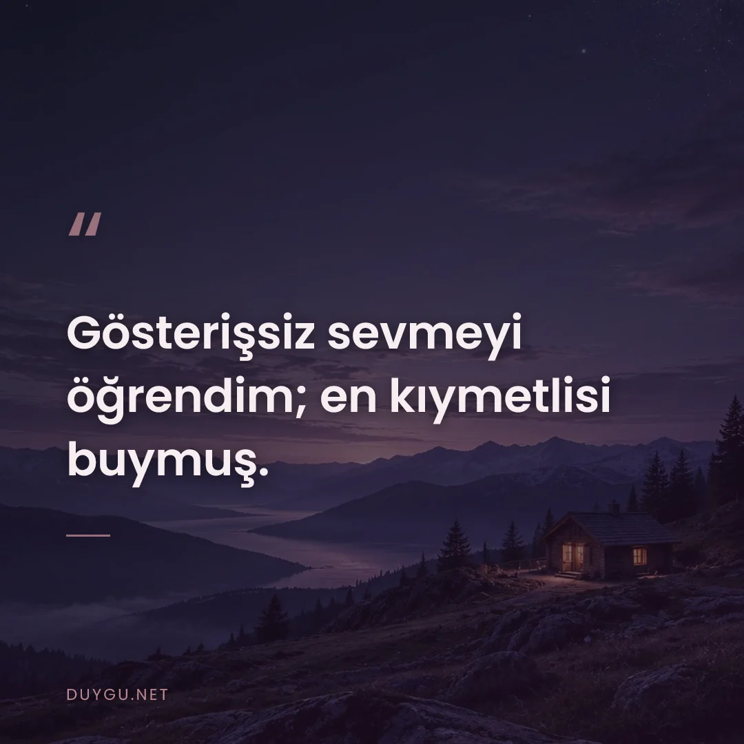 Resimli söz: Gösterişsiz sevmeyi öğrendim; en kıymetlisi buymuş.