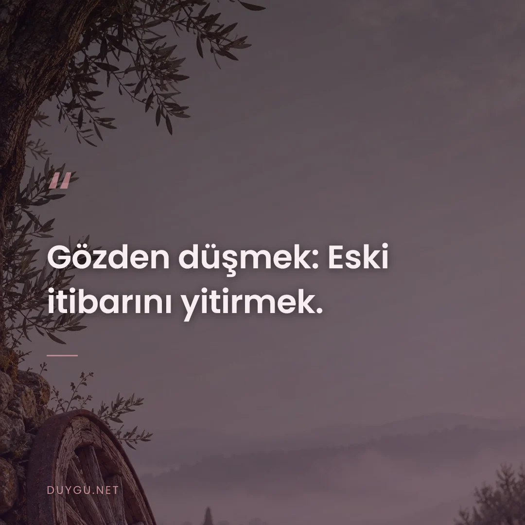 Resimli söz: Gözden düşmek: Eski itibarını yitirmek.