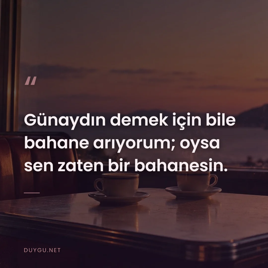 Resimli söz: Günaydın demek için bile bahane arıyorum; oysa sen zaten bir bahanesin