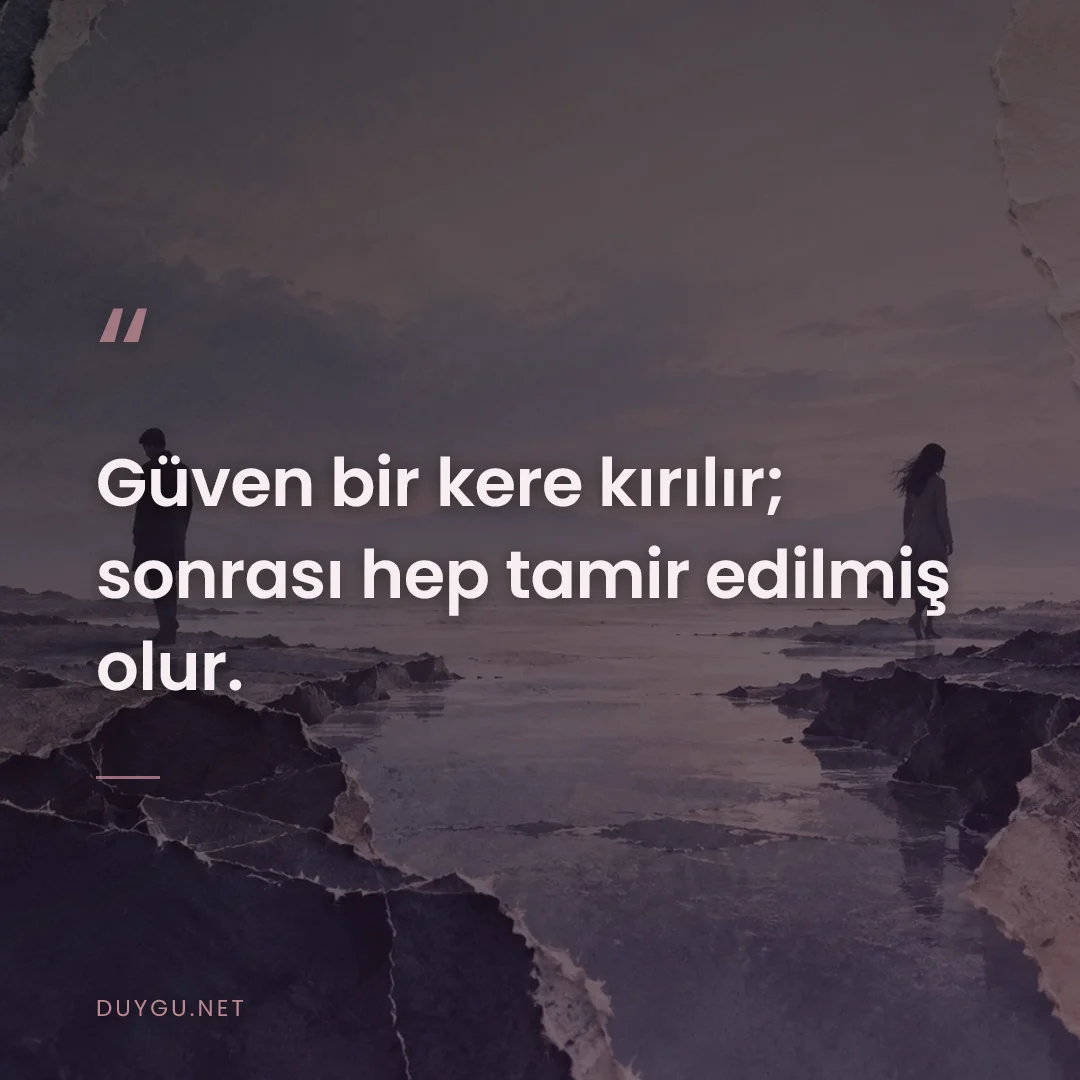 Resimli söz: Güven bir kere kırılır; sonrası hep tamir edilmiş olur.