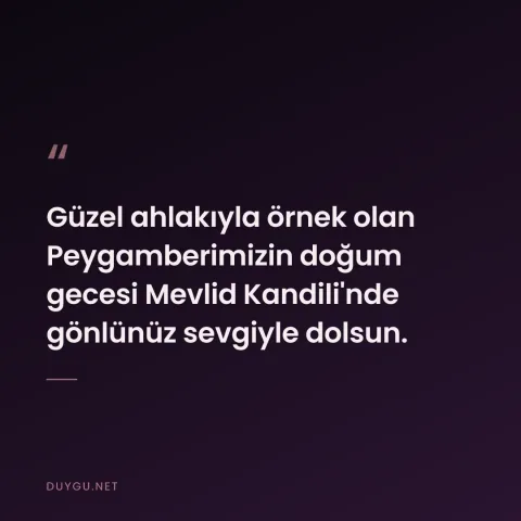 Güzel ahlakıyla örnek olan Peygamberimizin doğum gecesi Mevlid Kandili'nde gönlünüz sevgiyle dolsun.