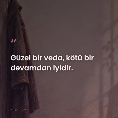 Güzel bir veda, kötü bir devamdan iyidir.