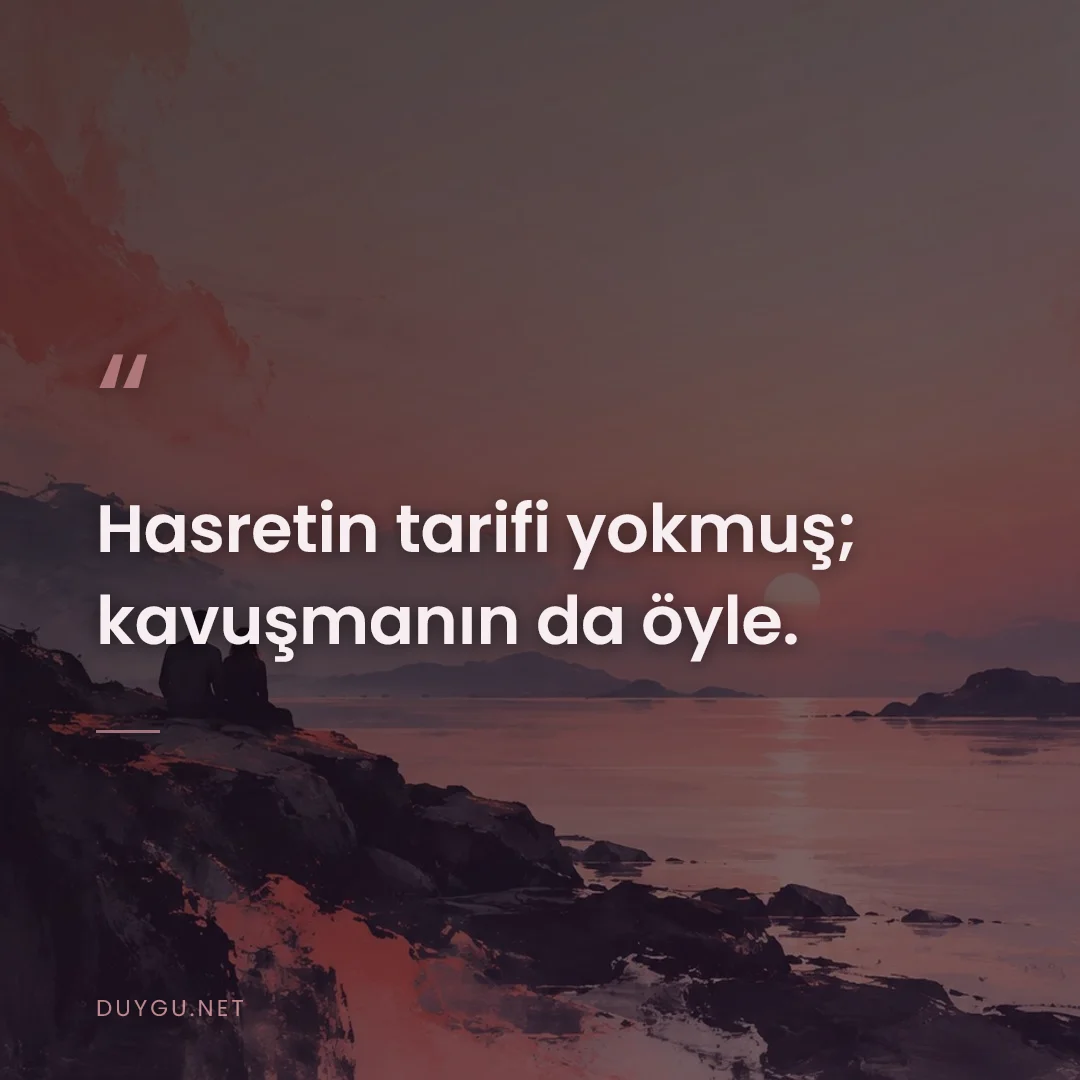 Resimli söz: Hasretin tarifi yokmuş; kavuşmanın da öyle.