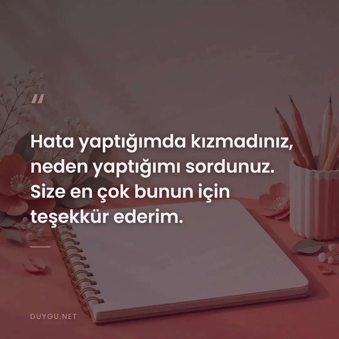 Resimli söz: Hata yaptığımda kızmadınız, neden yaptığımı sordunuz. Size en çok bunu