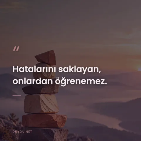 Hatalarını saklayan, onlardan öğrenemez.