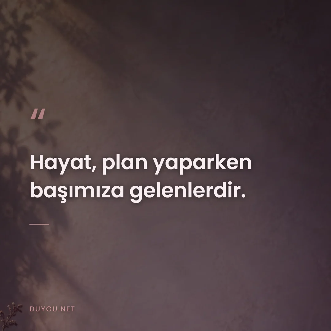 Resimli söz: Hayat, plan yaparken başımıza gelenlerdir.