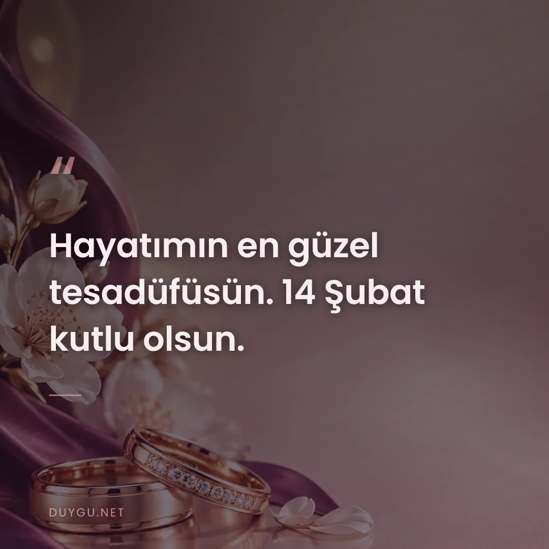 Resimli söz: Hayatımın en güzel tesadüfüsün. 14 Şubat kutlu olsun.