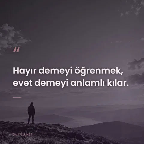 Hayır demeyi öğrenmek, evet demeyi anlamlı kılar.