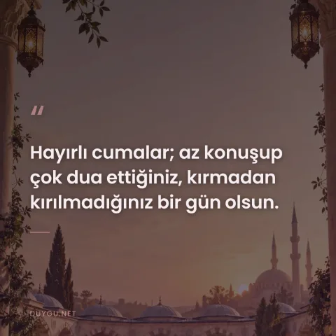 Hayırlı cumalar; az konuşup çok dua ettiğiniz, kırmadan kırılmadığınız bir gün olsun.