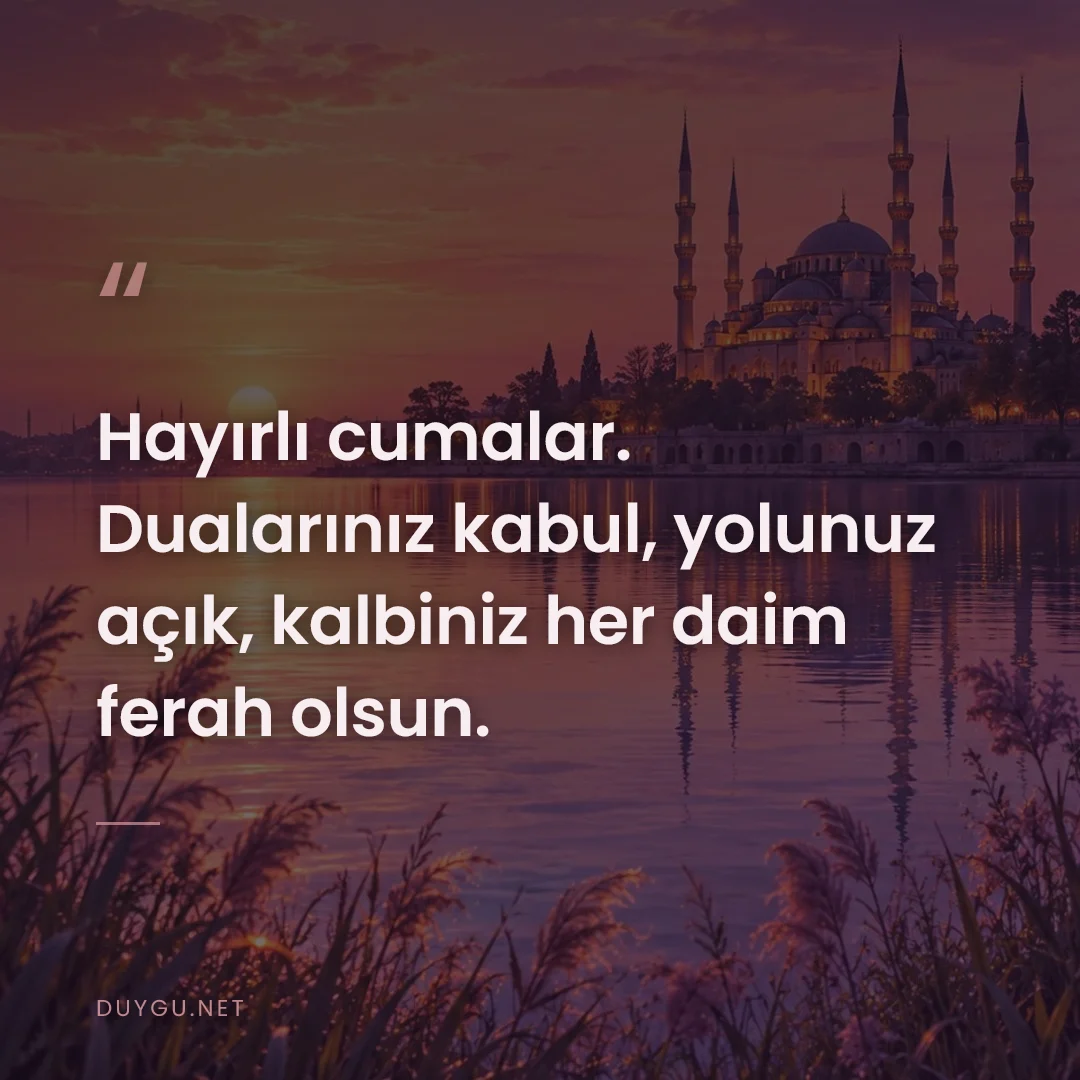 Resimli söz: Hayırlı cumalar. Dualarınız kabul, yolunuz açık, kalbiniz her daim fer