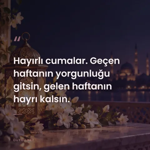 Hayırlı cumalar. Geçen haftanın yorgunluğu gitsin, gelen haftanın hayrı kalsın.