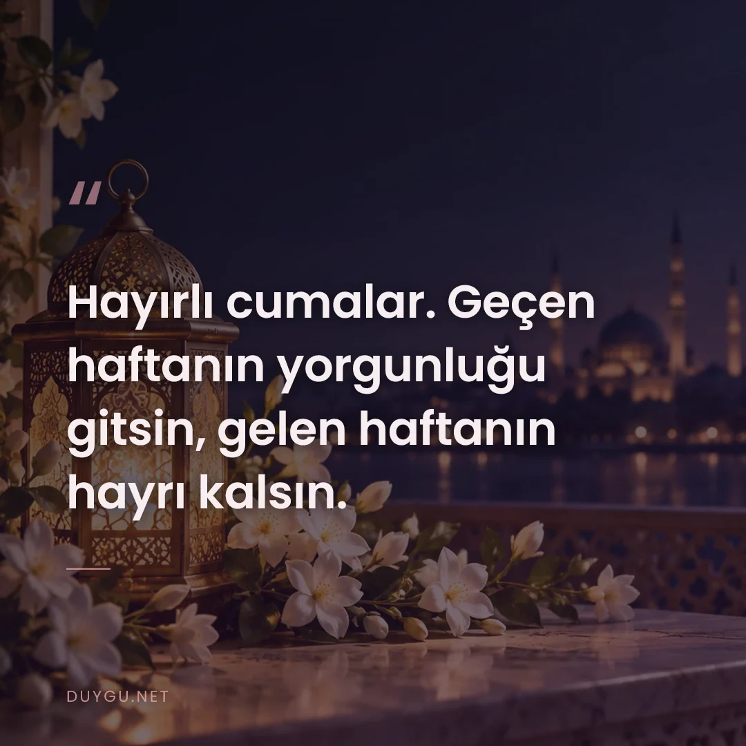 Resimli söz: Hayırlı cumalar. Geçen haftanın yorgunluğu gitsin, gelen haftanın hayr
