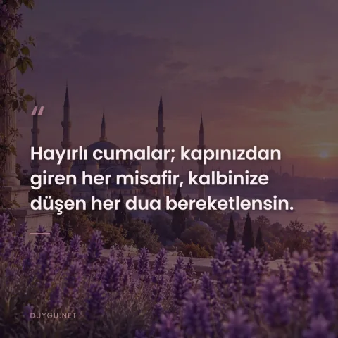 Hayırlı cumalar; kapınızdan giren her misafir, kalbinize düşen her dua bereketlensin.