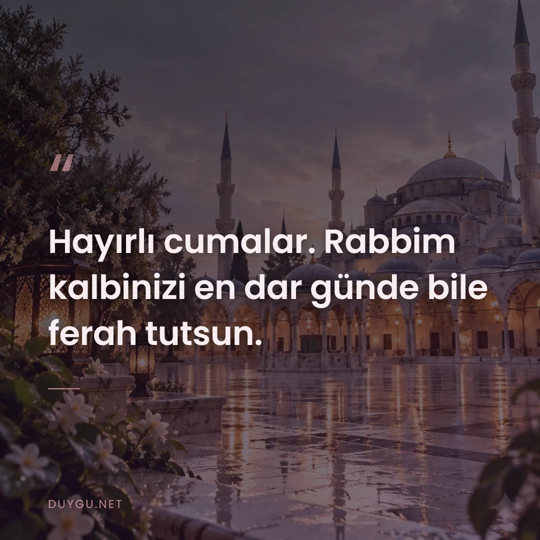 Resimli söz: Hayırlı cumalar. Rabbim kalbinizi en dar günde bile ferah tutsun.
