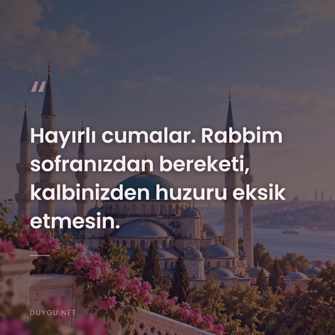Resimli söz: Hayırlı cumalar. Rabbim sofranızdan bereketi, kalbinizden huzuru eksik