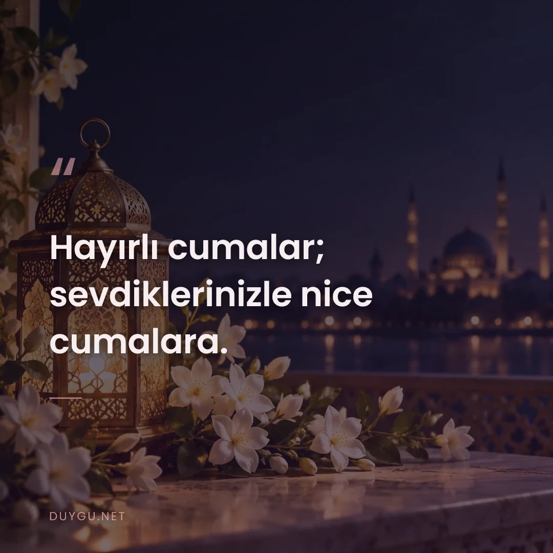 Resimli söz: Hayırlı cumalar; sevdiklerinizle nice cumalara.