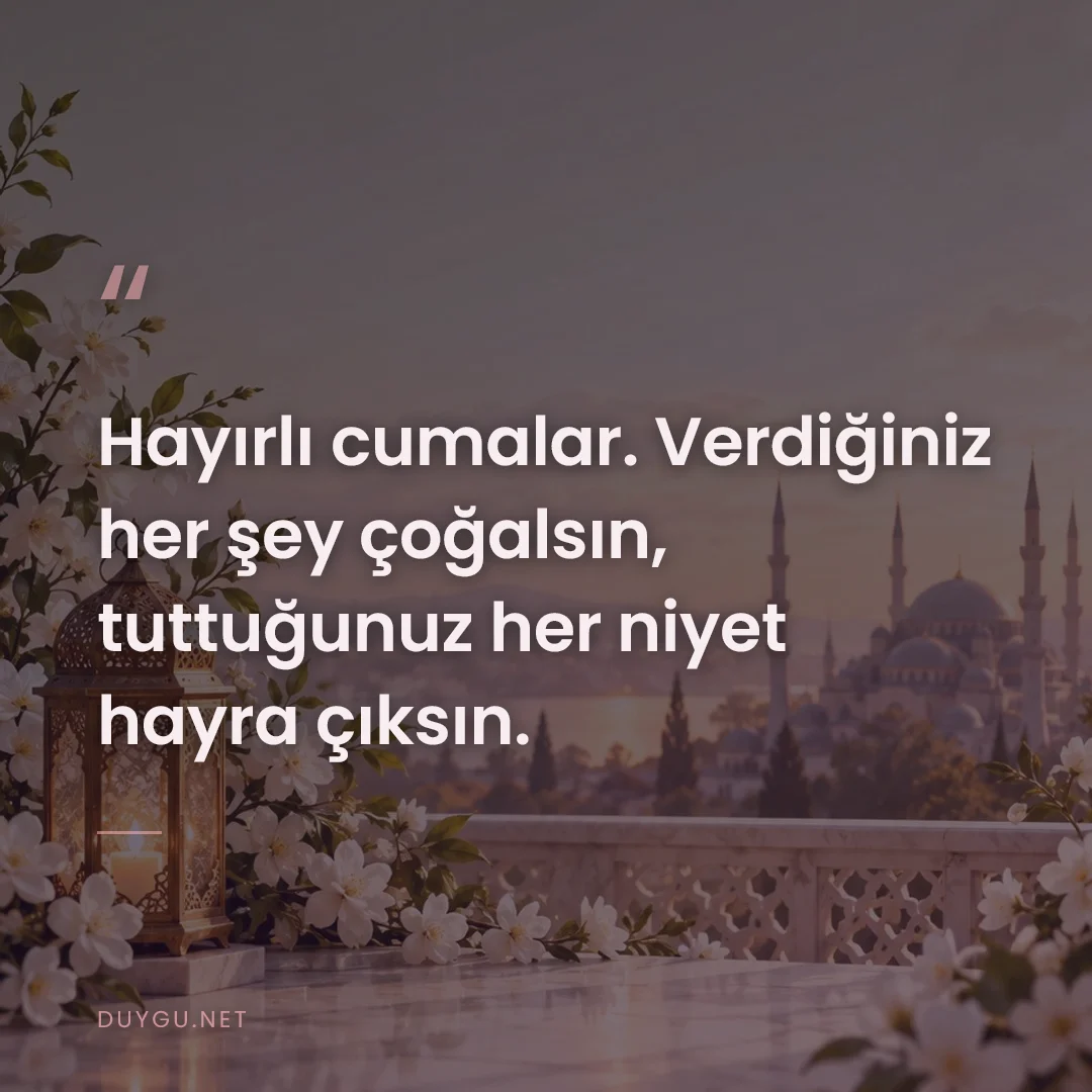Resimli söz: Hayırlı cumalar. Verdiğiniz her şey çoğalsın, tuttuğunuz her niyet hay