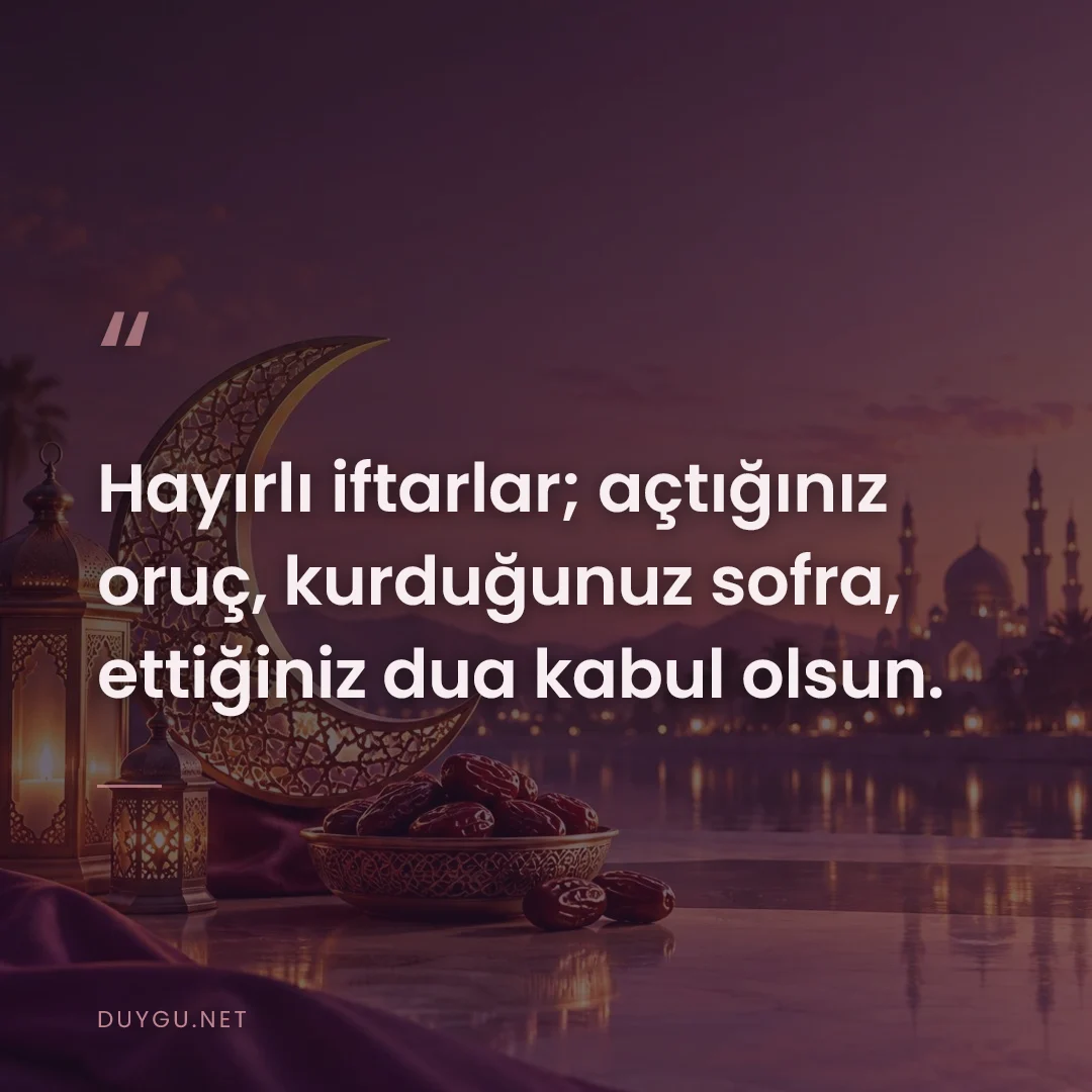 Resimli söz: Hayırlı iftarlar; açtığınız oruç, kurduğunuz sofra, ettiğiniz dua kabu