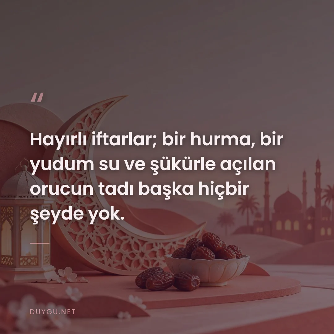 Resimli söz: Hayırlı iftarlar; bir hurma, bir yudum su ve şükürle açılan orucun tad