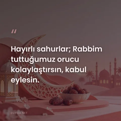 Hayırlı sahurlar; Rabbim tuttuğumuz orucu kolaylaştırsın, kabul eylesin.