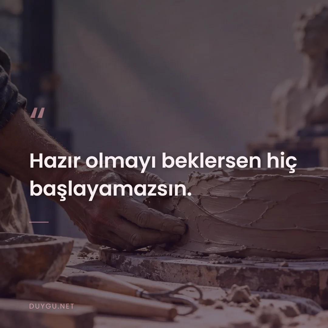 Resimli söz: Hazır olmayı beklersen hiç başlayamazsın.