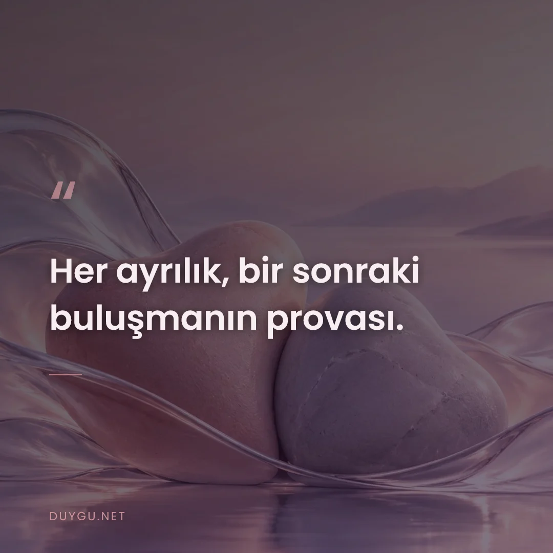 Resimli söz: Her ayrılık, bir sonraki buluşmanın provası.
