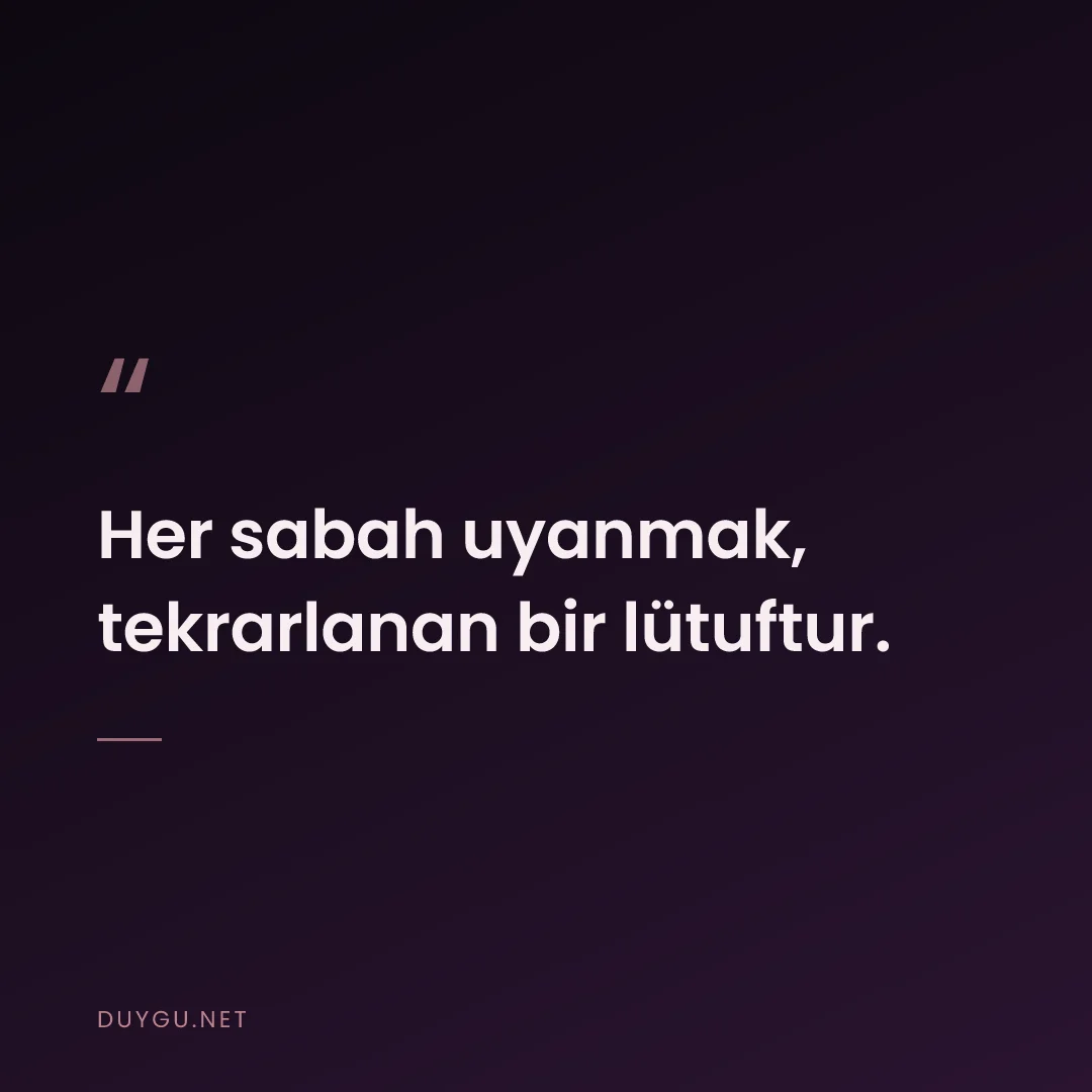 Resimli söz: Her sabah uyanmak, tekrarlanan bir lütuftur.