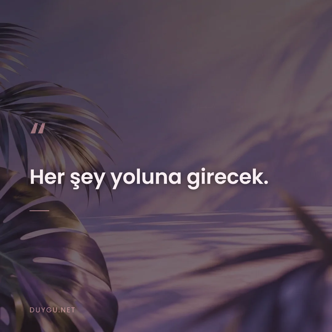 Resimli söz: Her şey yoluna girecek.