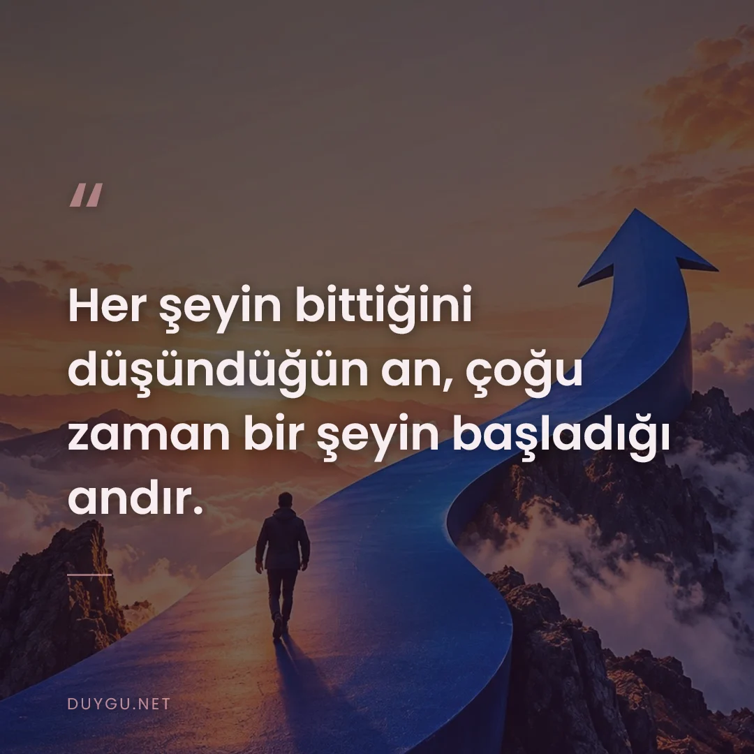 Resimli söz: Her şeyin bittiğini düşündüğün an, çoğu zaman bir şeyin başladığı andı