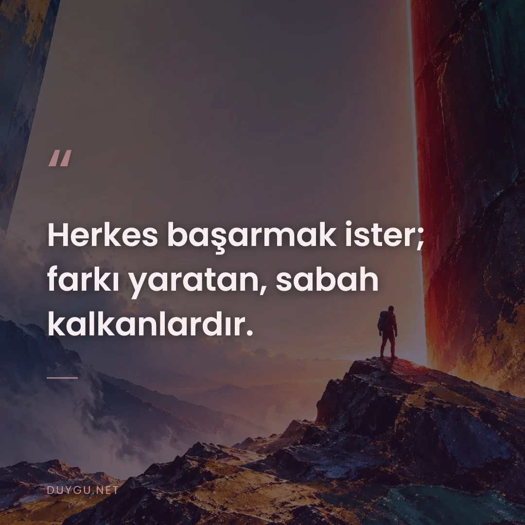 Resimli söz: Herkes başarmak ister; farkı yaratan, sabah kalkanlardır.