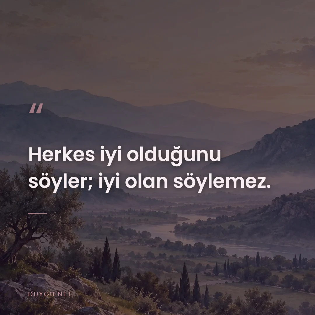 Resimli söz: Herkes iyi olduğunu söyler; iyi olan söylemez.