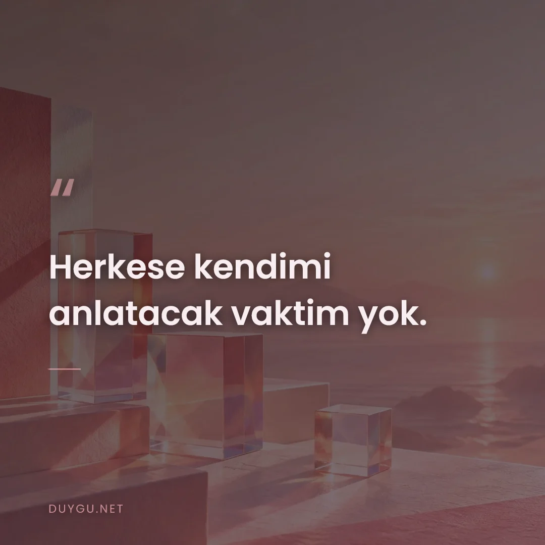 Resimli söz: Herkese kendimi anlatacak vaktim yok.