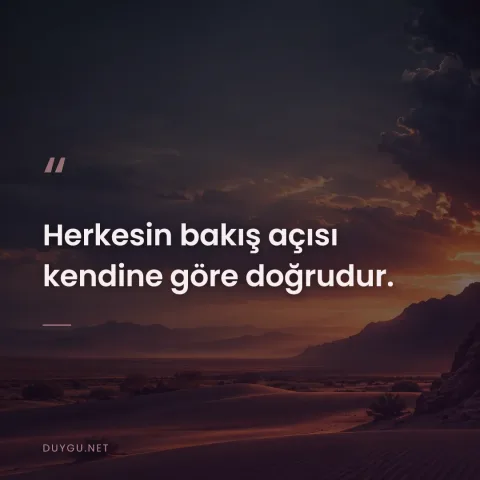 Herkesin bakış açısı kendine göre doğrudur.