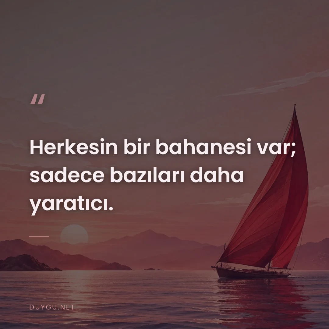 Resimli söz: Herkesin bir bahanesi var; sadece bazıları daha yaratıcı.