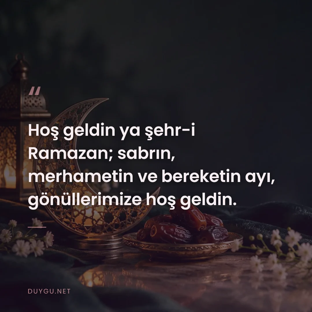 Resimli söz: Hoş geldin ya şehr-i Ramazan; sabrın, merhametin ve bereketin ayı, gön