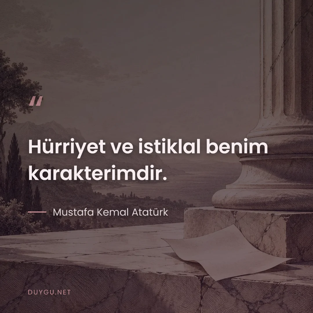 Resimli söz: Hürriyet ve istiklal benim karakterimdir.