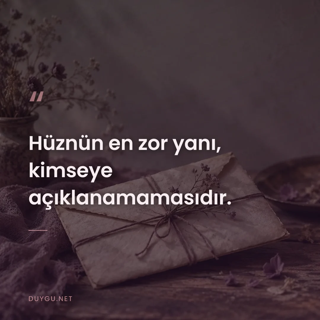 Resimli söz: Hüznün en zor yanı, kimseye açıklanamamasıdır.