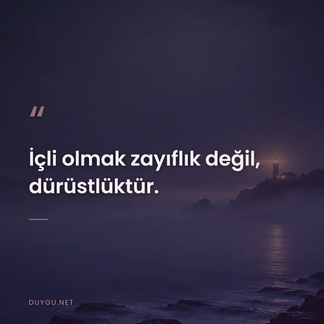 Resimli söz: İçli olmak zayıflık değil, dürüstlüktür.