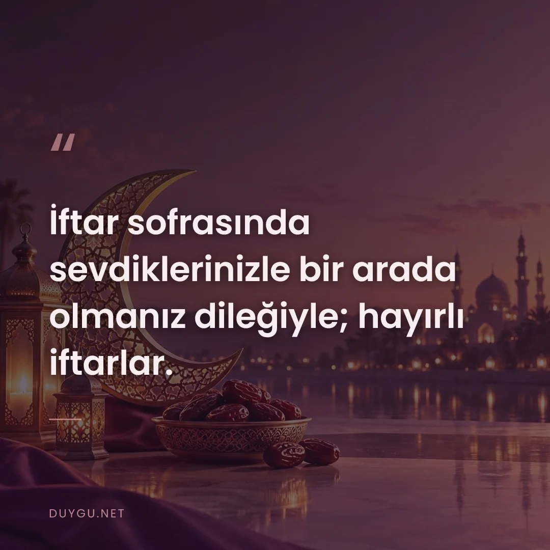 Resimli söz: İftar sofrasında sevdiklerinizle bir arada olmanız dileğiyle; hayırlı 