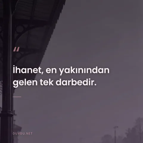 İhanet, en yakınından gelen tek darbedir.