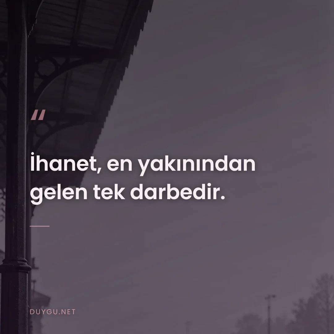 Resimli söz: İhanet, en yakınından gelen tek darbedir.