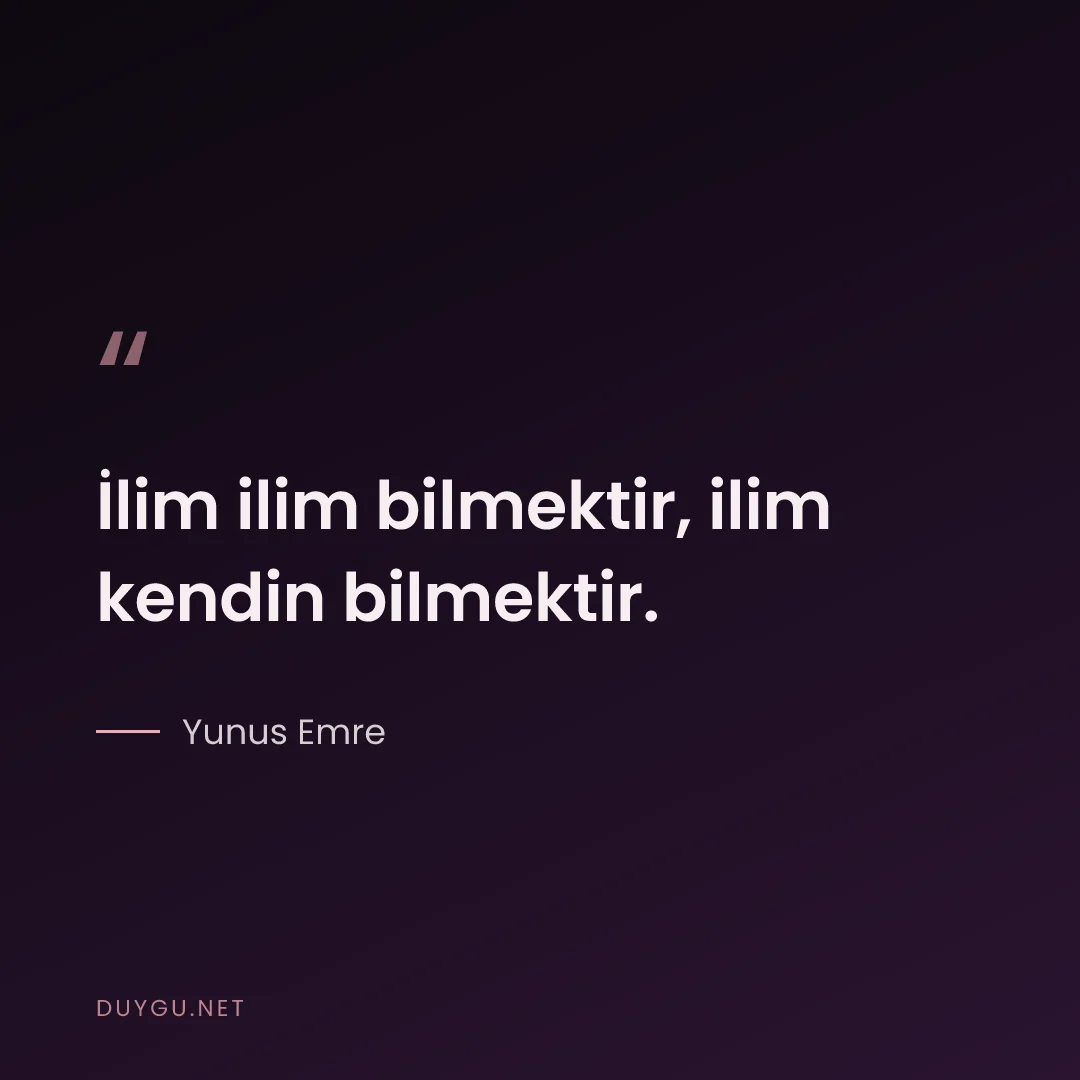 Resimli söz: İlim ilim bilmektir, ilim kendin bilmektir.