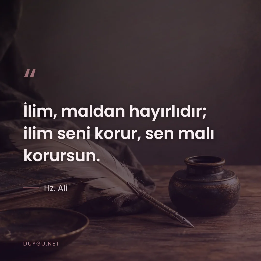 Resimli söz: İlim, maldan hayırlıdır; ilim seni korur, sen malı korursun.