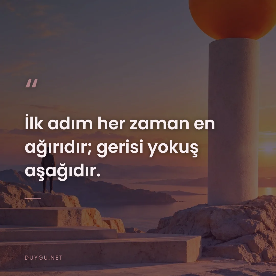 Resimli söz: İlk adım her zaman en ağırıdır; gerisi yokuş aşağıdır.