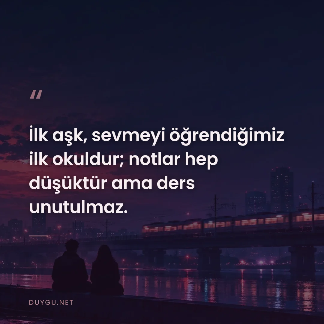Resimli söz: İlk aşk, sevmeyi öğrendiğimiz ilk okuldur; notlar hep düşüktür ama der