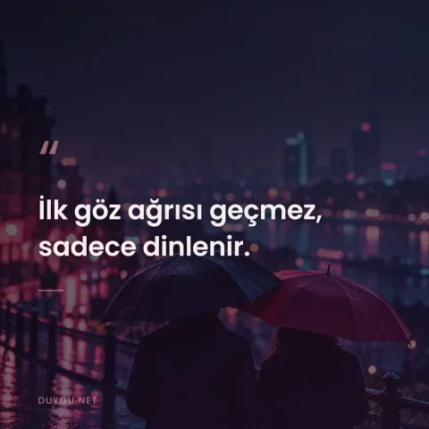 İlk göz ağrısı geçmez, sadece dinlenir.