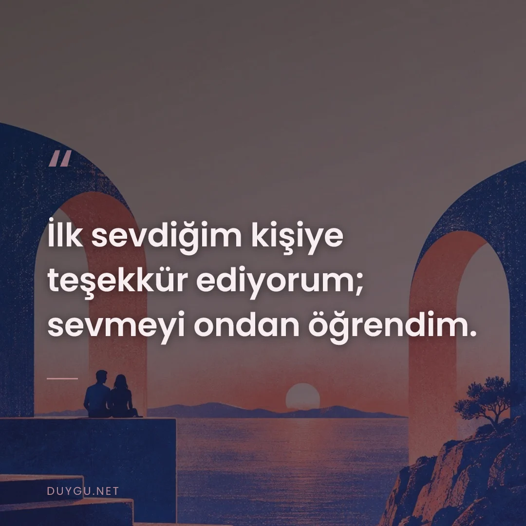 Resimli söz: İlk sevdiğim kişiye teşekkür ediyorum; sevmeyi ondan öğrendim.