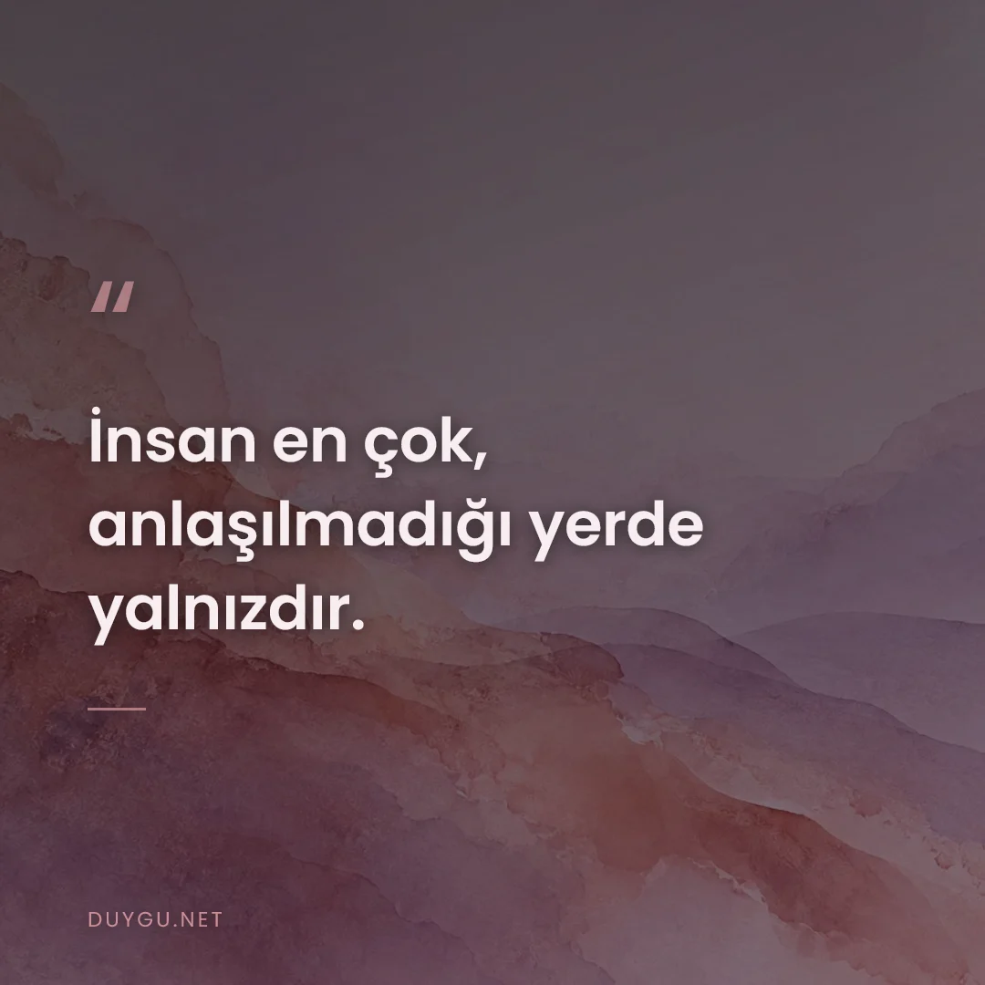 Resimli söz: İnsan en çok, anlaşılmadığı yerde yalnızdır.